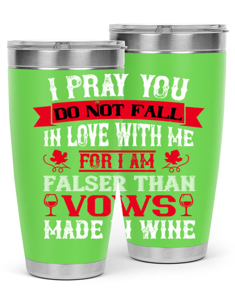 i pray you do not fall in love with me 79#- wine- Tumbler