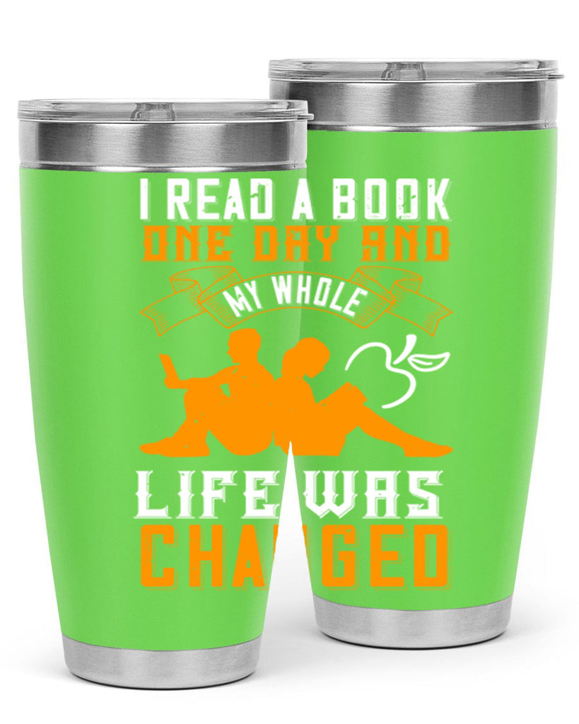 i read a book one day and my whole life was changed 64#- reading- Tumbler