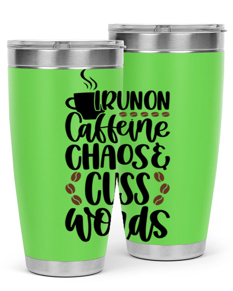 i run on caffeine chaos 99#- coffee- Tumbler