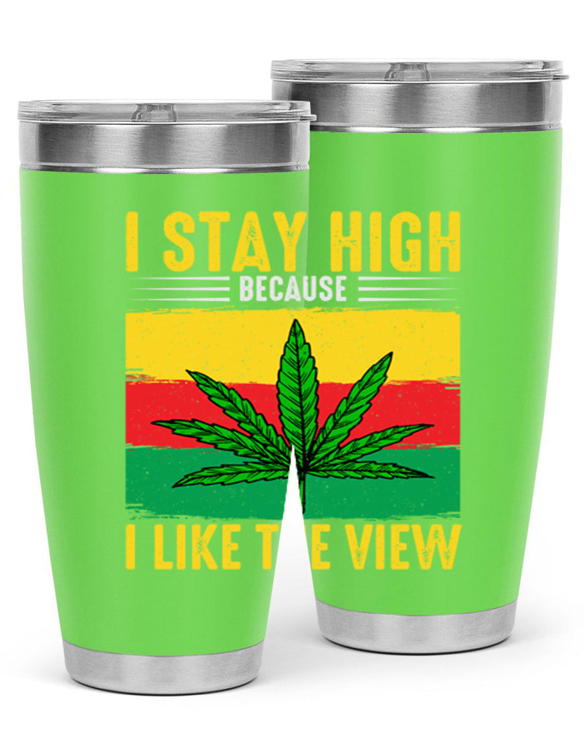 i stay high because i like the view 131#- marijuana- Tumbler