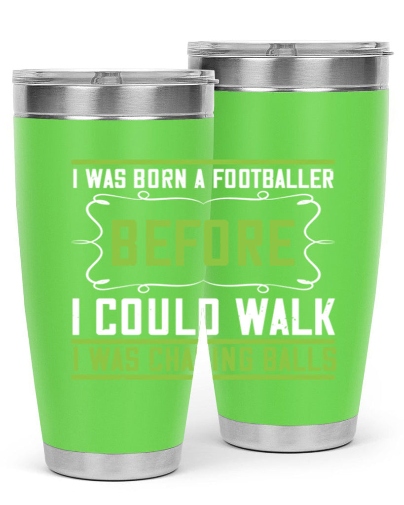 i was born a footballer before i could walk i was chasing balls 53#- walking- Tumbler