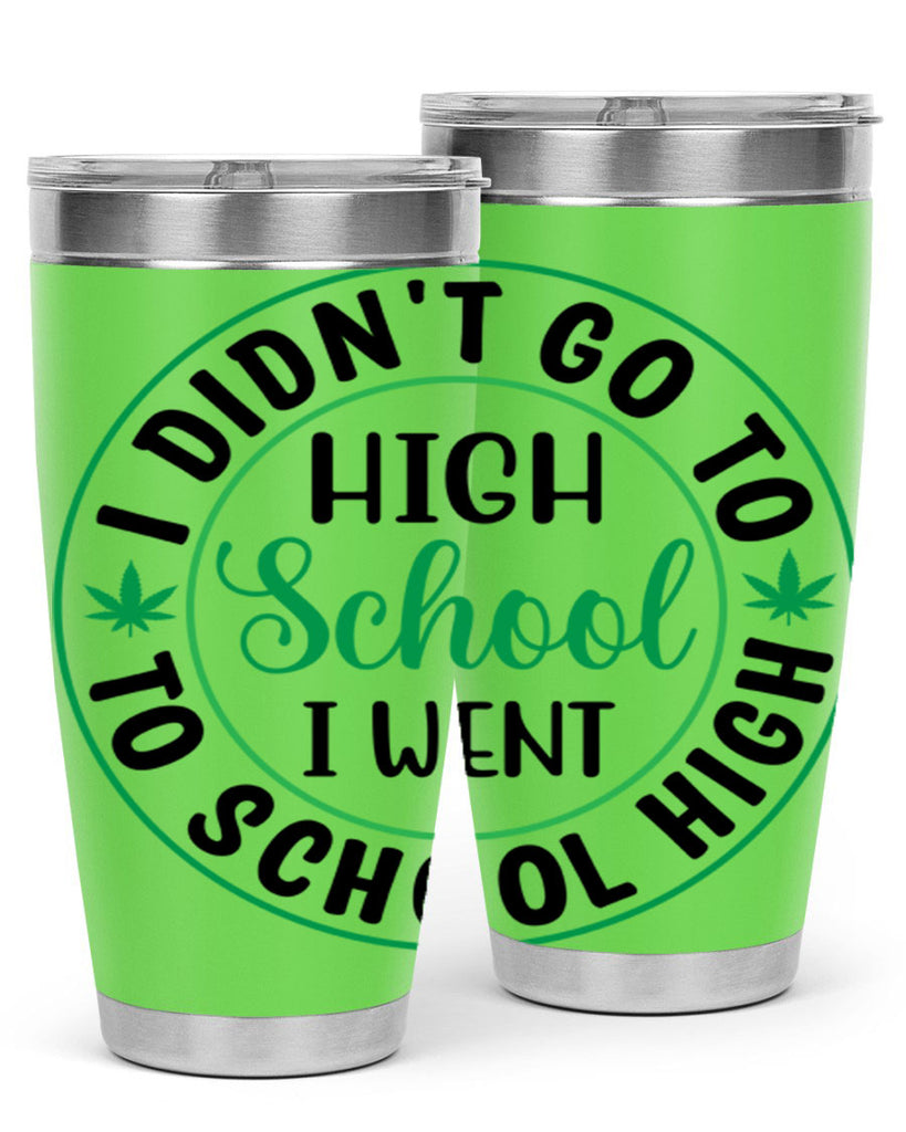 i went to school high 134#- marijuana- Tumbler