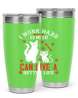 i work hard so my cat can live a better life Style 59#- cat- Tumbler