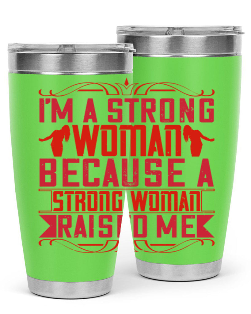 i’m a strong woman because a strong woman raised me 44#- Parents Day- Tumbler