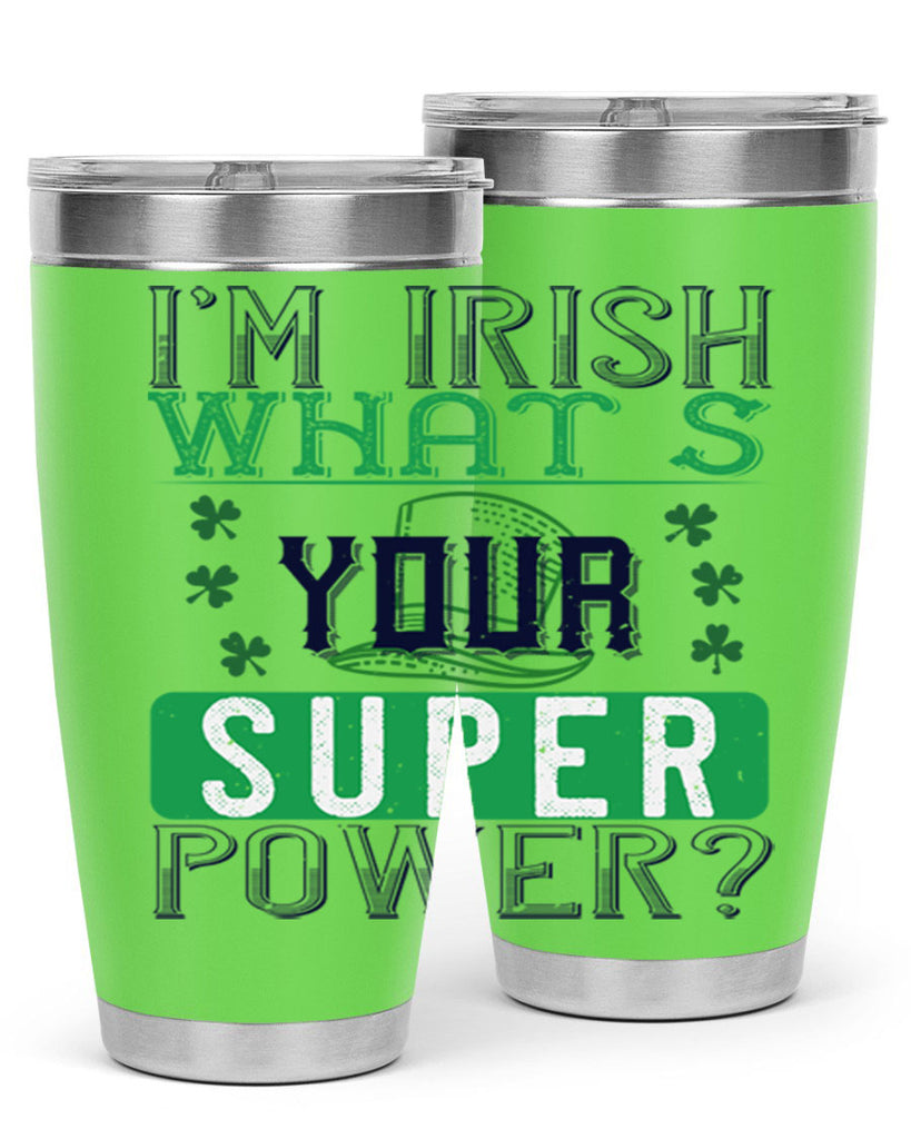 i’m irish what’s your super power Style 128#- St Patricks Day- Tumbler