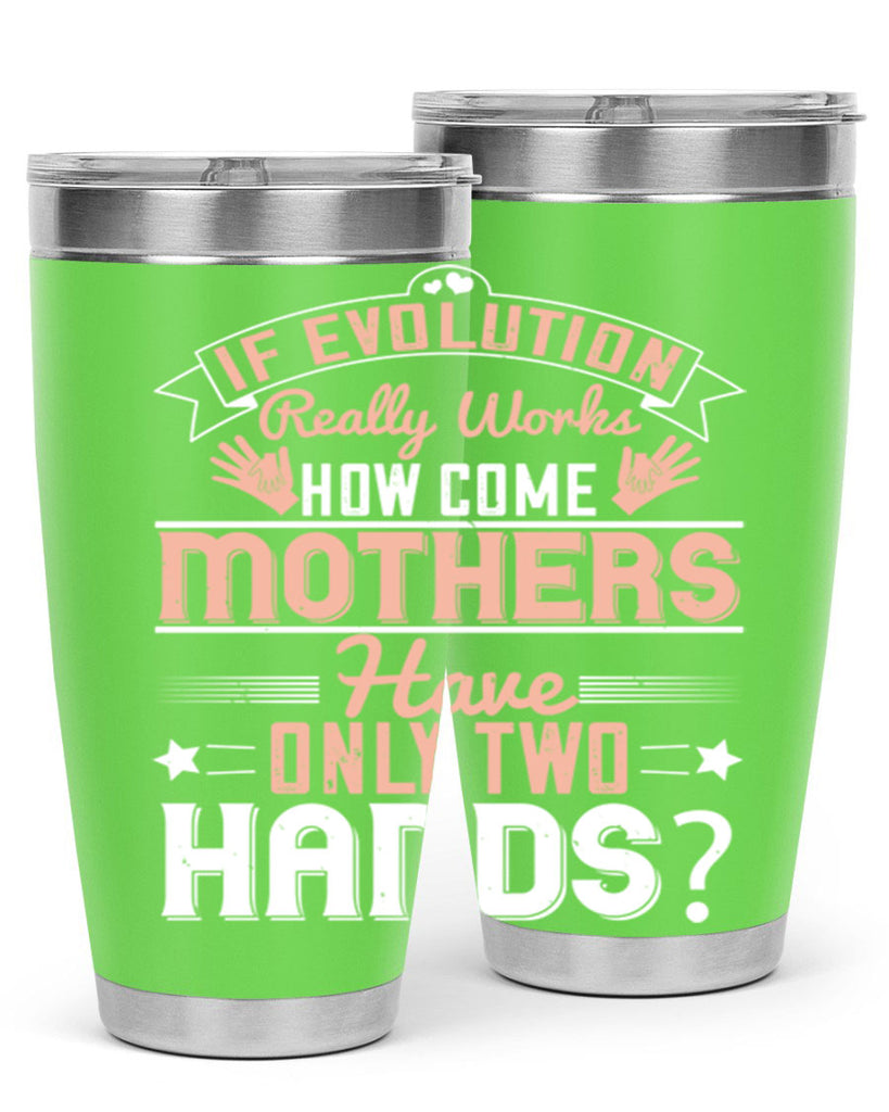 if evolution really works how come mothers have only two hands 148#- mom- Tumbler