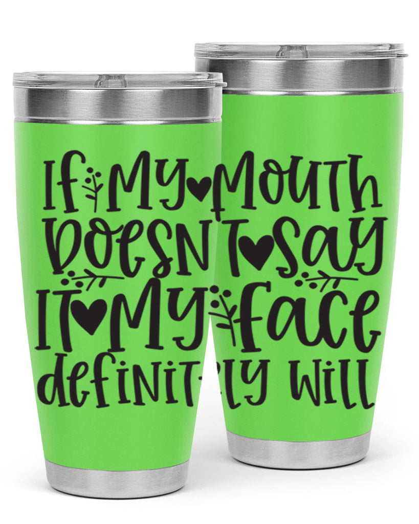 if my mouth doesnt say it my face defini 396#- mom- Tumbler