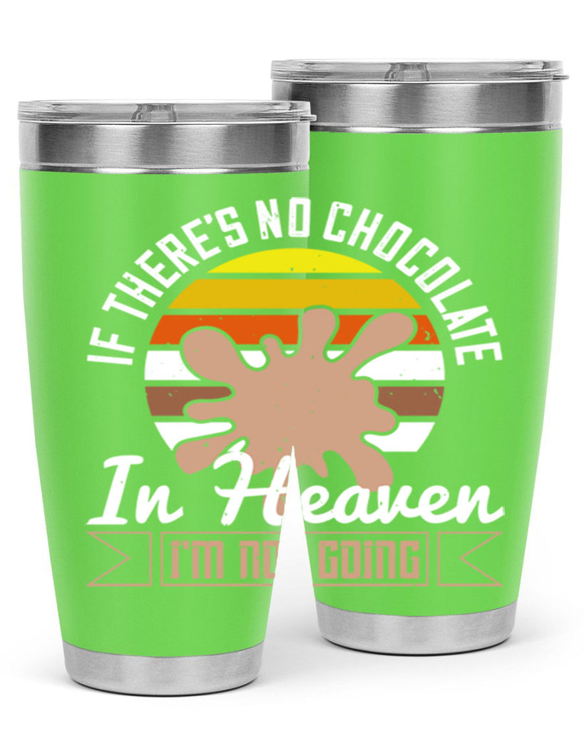 if theres no chocolate in heaven im not going 30#- chocolate- Tumbler