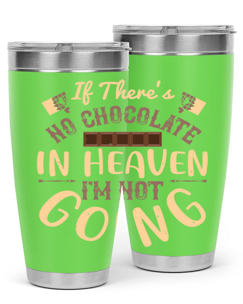 if theres no chocolate in heaven im not going 31#- chocolate- Tumbler