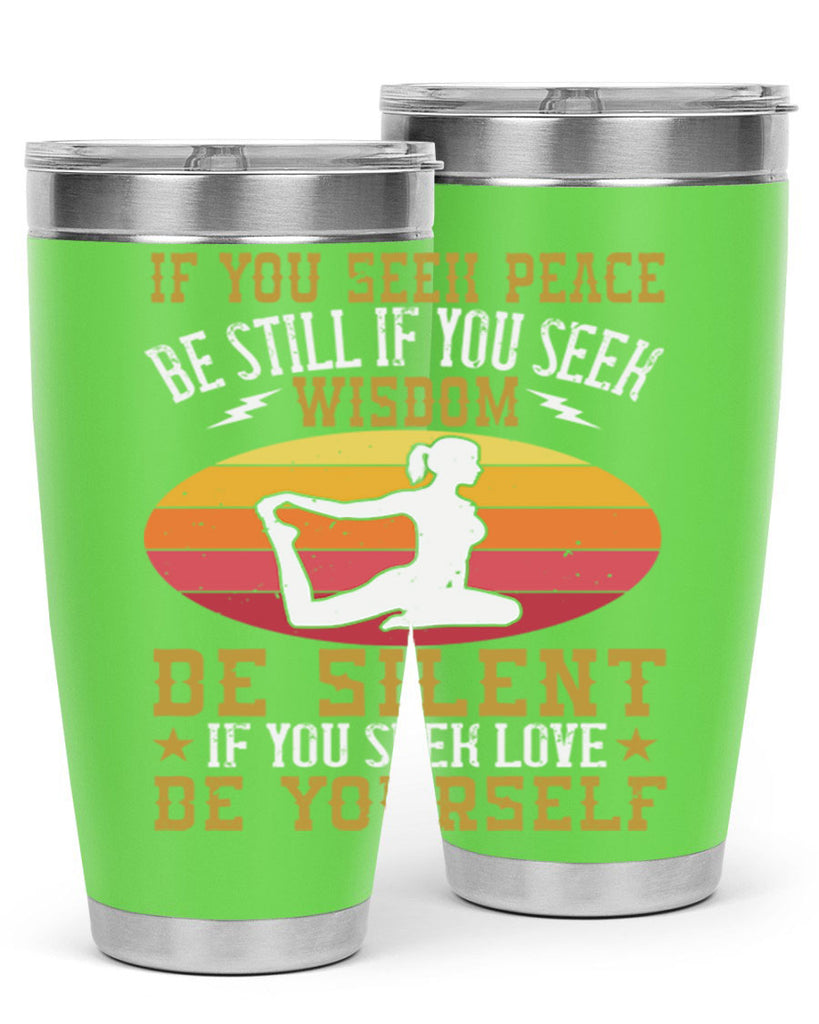 if you seek peace be still if you seek wisdom be silent if you seek love be yourself 86#- yoga- Tumbler