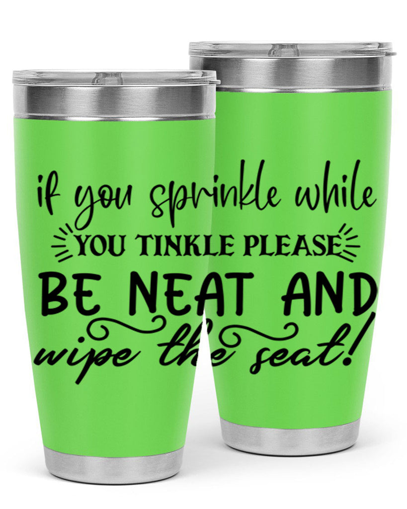if you sprinkle while you linkle please be neat and wipe the seat 69#- bathroom- Tumbler