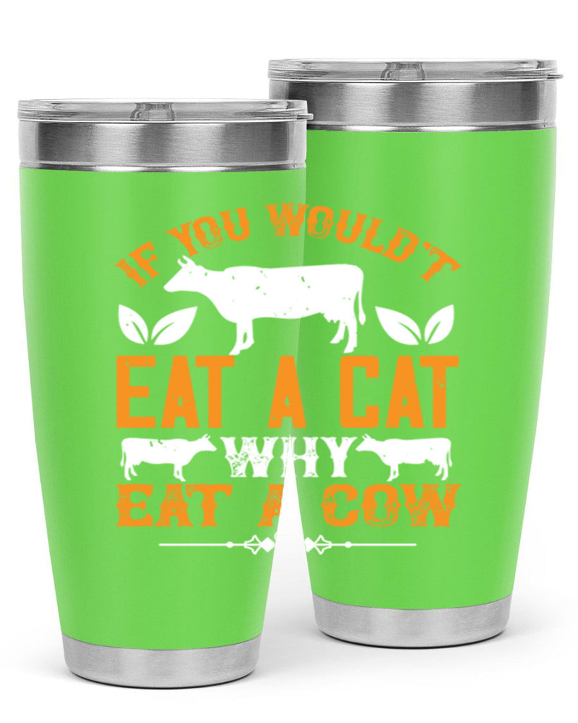 if you wouldt eat a cat why eat a cow 126#- vegan- Tumbler