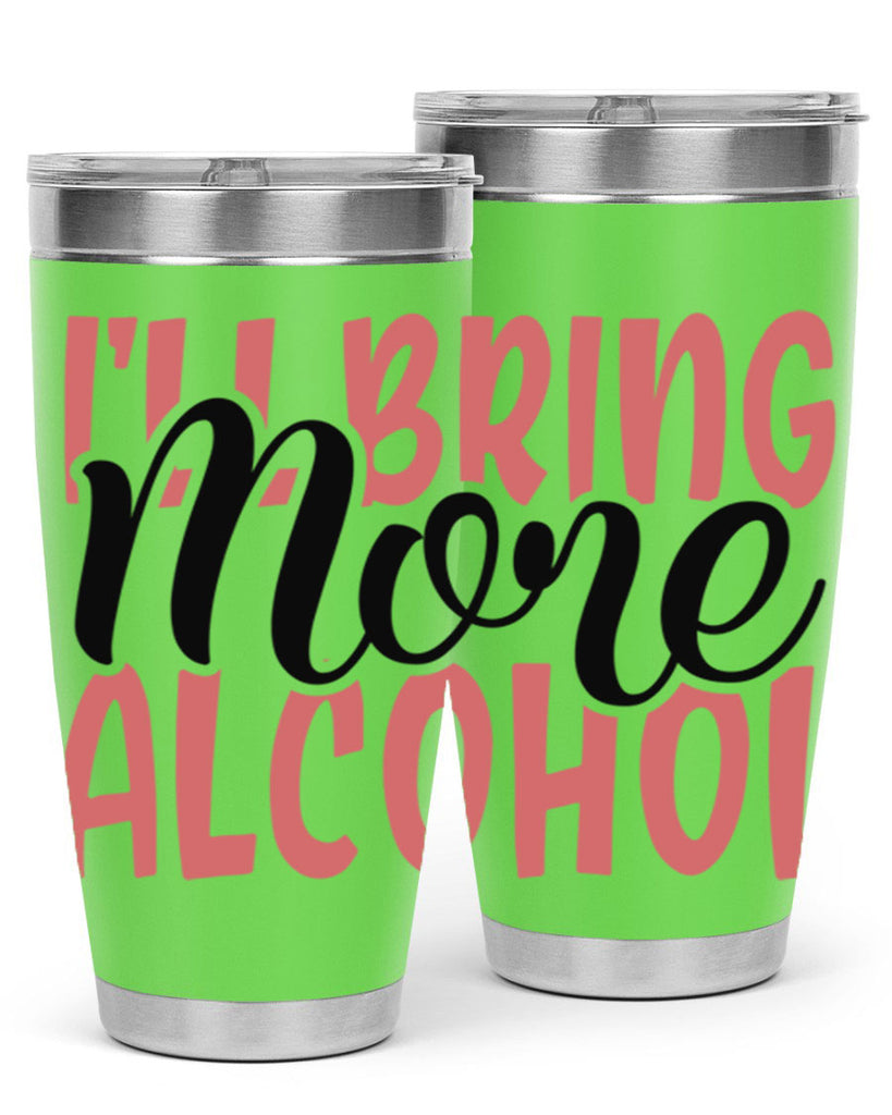 ill bring more alcohol Style 52#- Best Friend- Tumbler