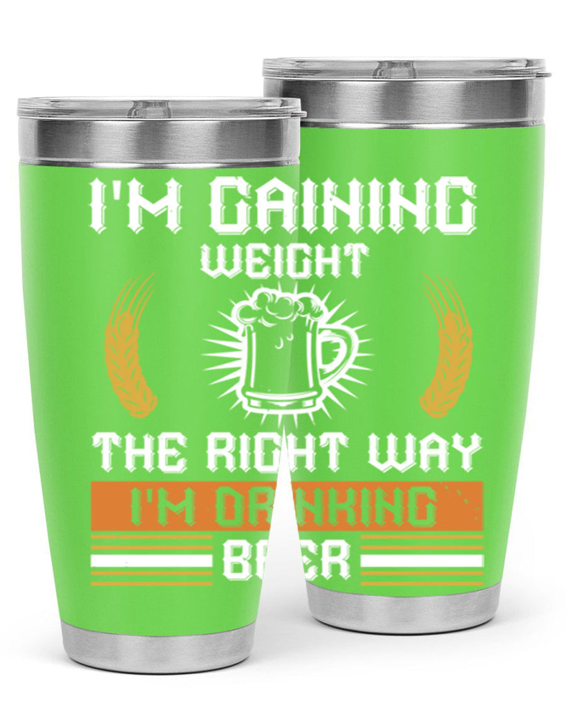 im gaining weight the right way im drinking beer 71#- beer- Tumbler