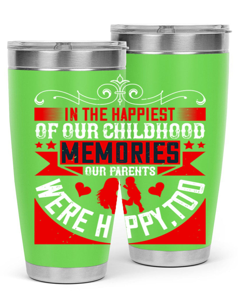 in the happiest of our childhood memories our parents were happy too 45#- Parents Day- Tumbler