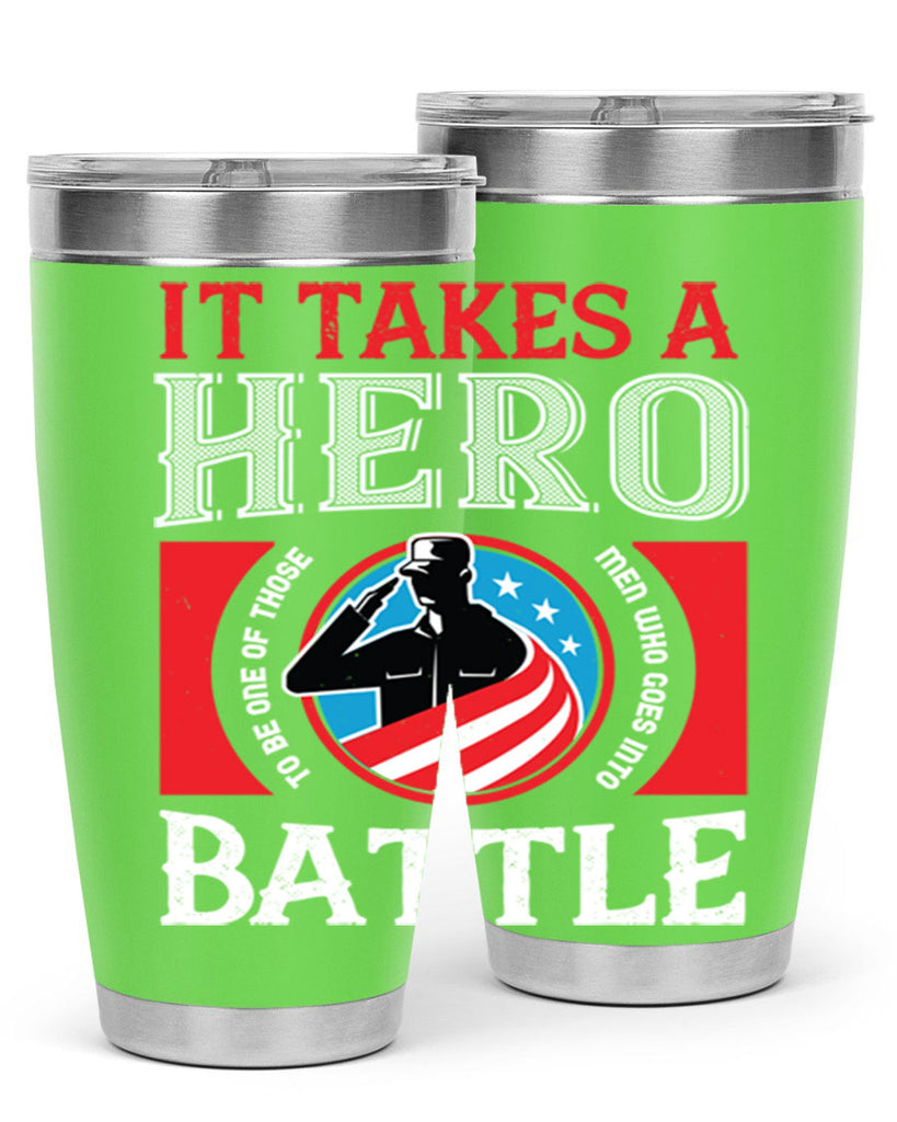 it takes a hero to be one of those men who goes into battle 50#- Veterns Day- Tumbler