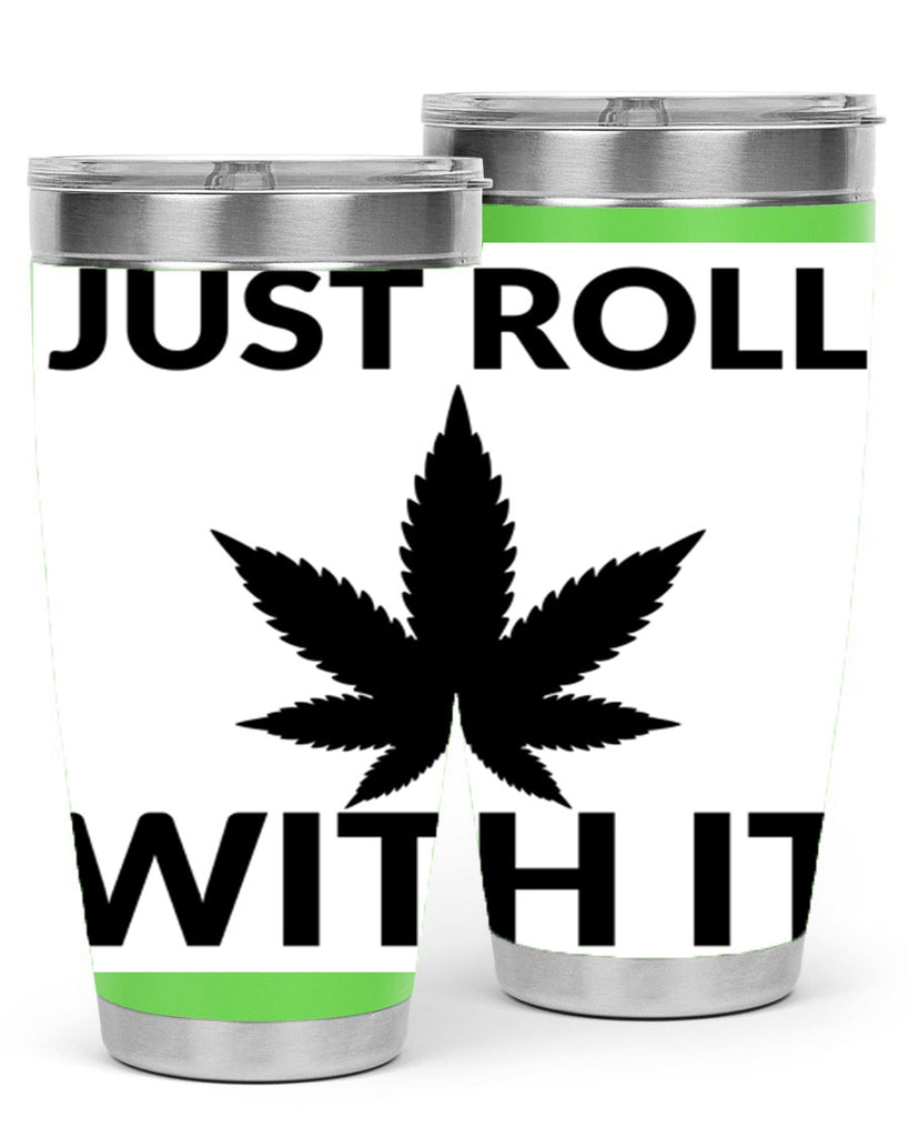 just roll with it a 168#- marijuana- Tumbler