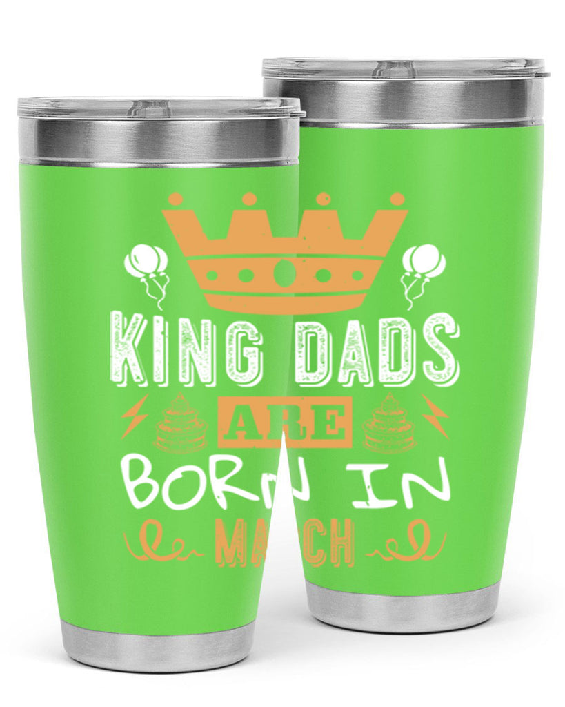 king dads are born in march Style 71#- birthday- tumbler