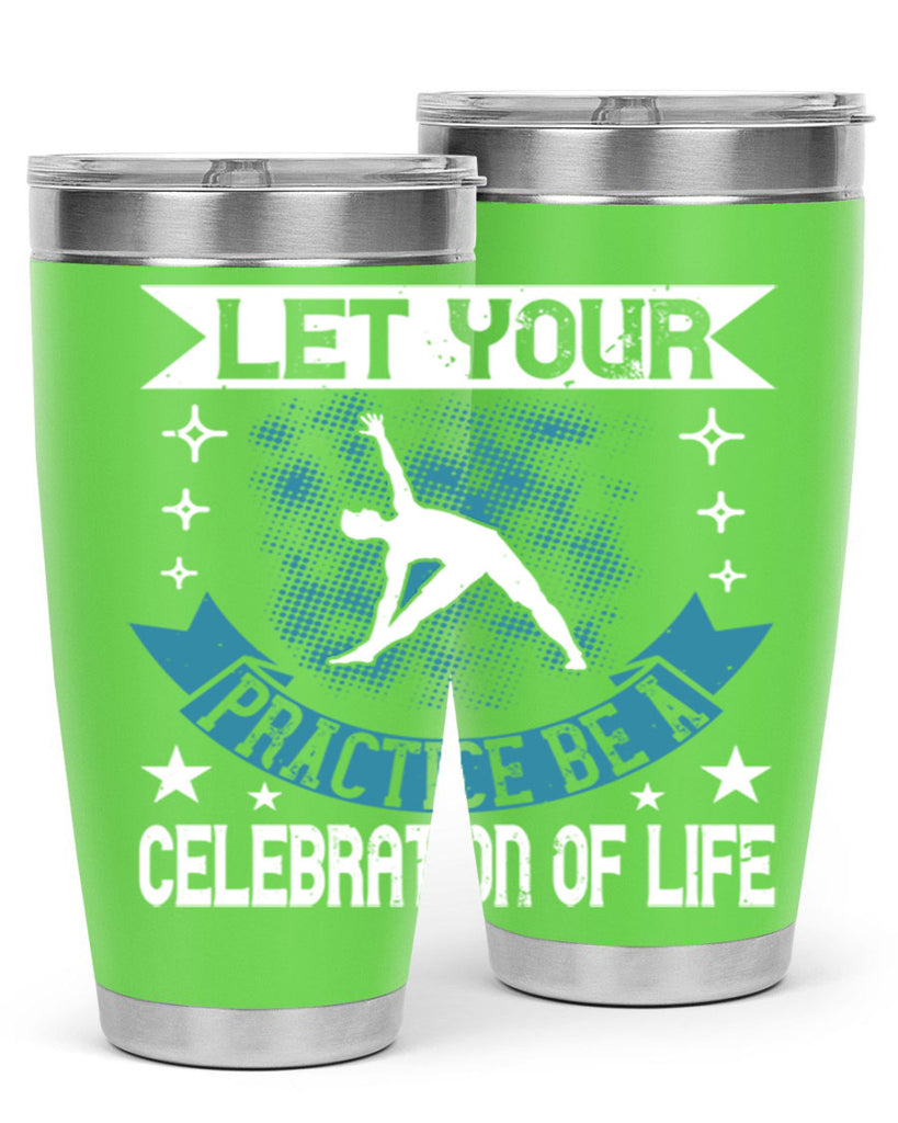 let your practice be a celebration of life 78#- yoga- Tumbler