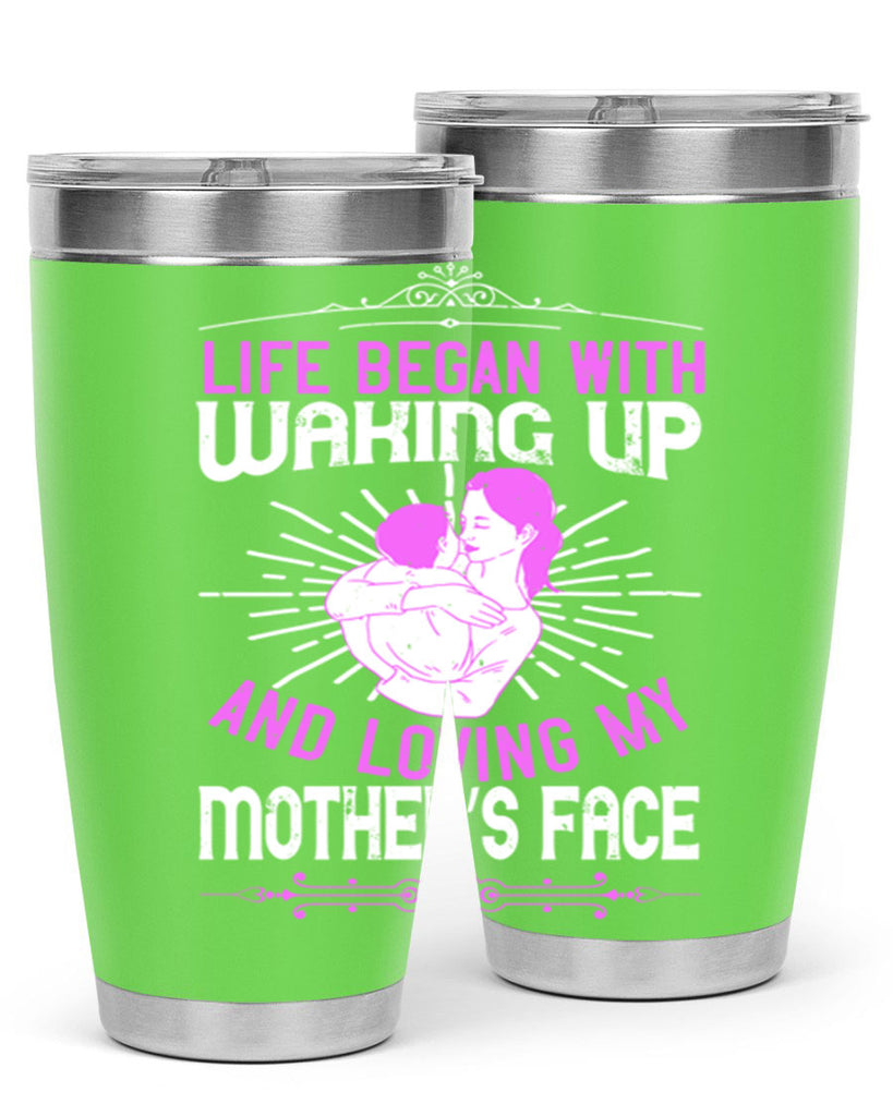 life began with waking up and loving my mother’s face 136#- mom- Tumbler