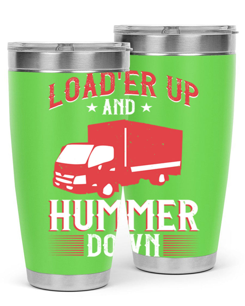loader up and hummer down Style 32#- truck driver- tumbler