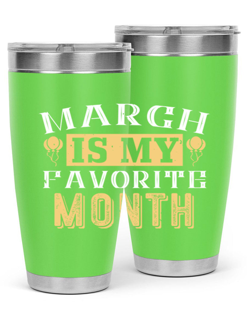 march is my favorite month Style 50#- birthday- tumbler