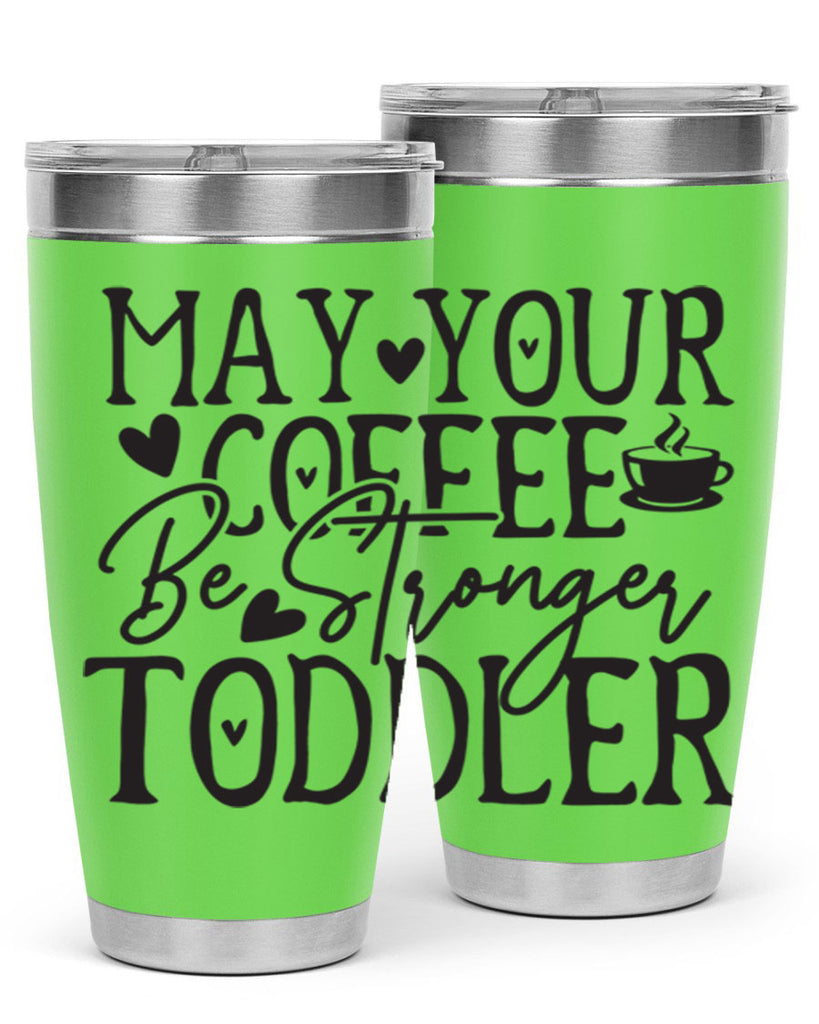 may your coffee be stronger than your toddler 380#- mom- Tumbler