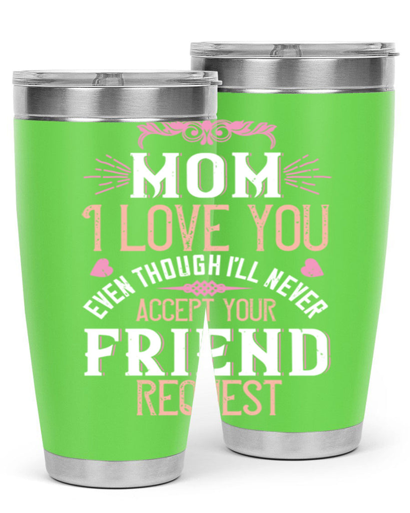 mom i love you even though i’ll never accept your friend request 116#- mom- Tumbler