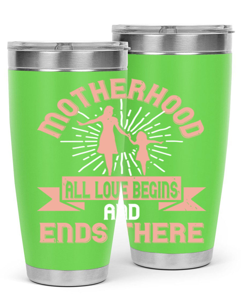 motherhood all love begins and ends there 100#- mom- Tumbler