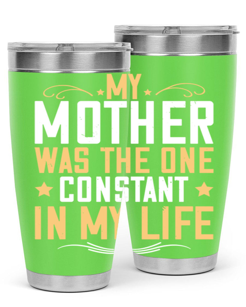 my mother was the one constant in my life 80#- mom- Tumbler