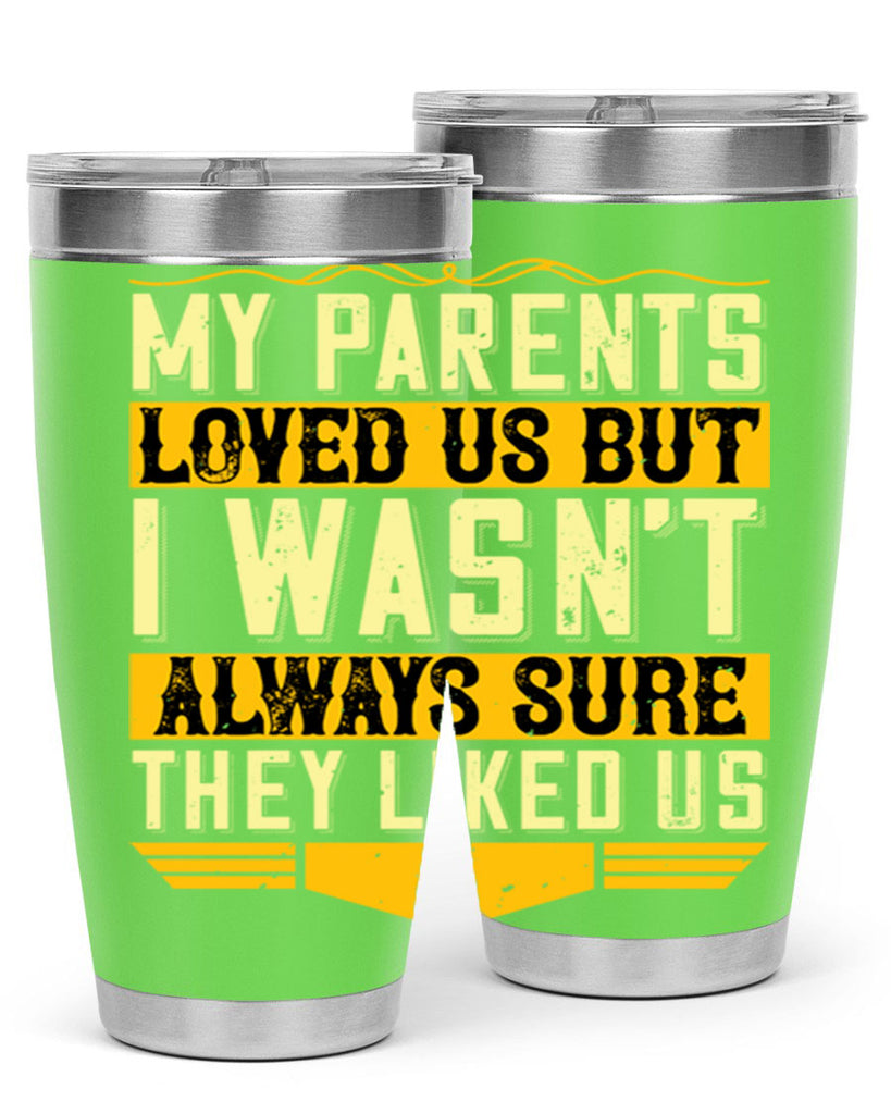 my parents loved us but i wasn’t always sure they liked us 36#- Parents Day- Tumbler