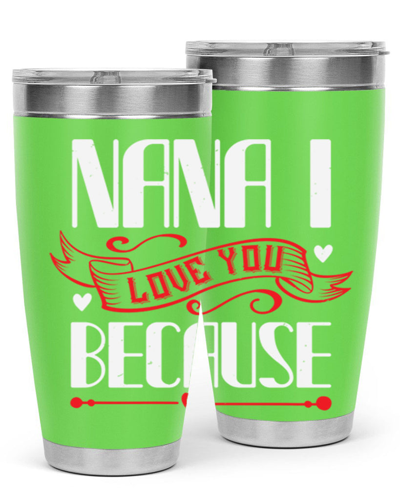 nana i love you because 9#- grandma - nana- Tumbler