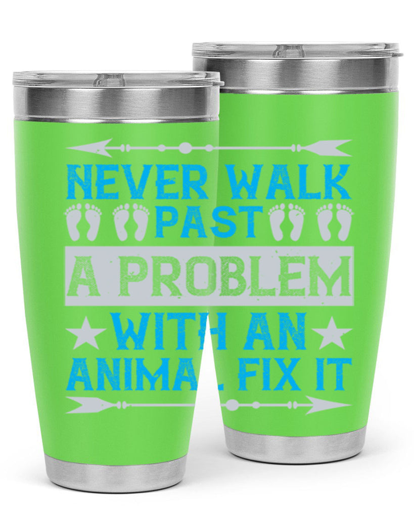 never walk past a problem with an animal fix it 41#- walking- Tumbler