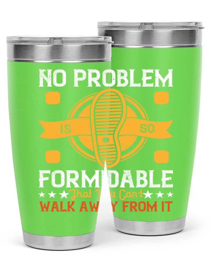 no problem is so formidable that you cant walk away from it 39#- walking- Tumbler