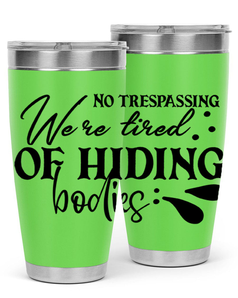 no trespassing were tired of hiding bodies 58#- home- Tumbler