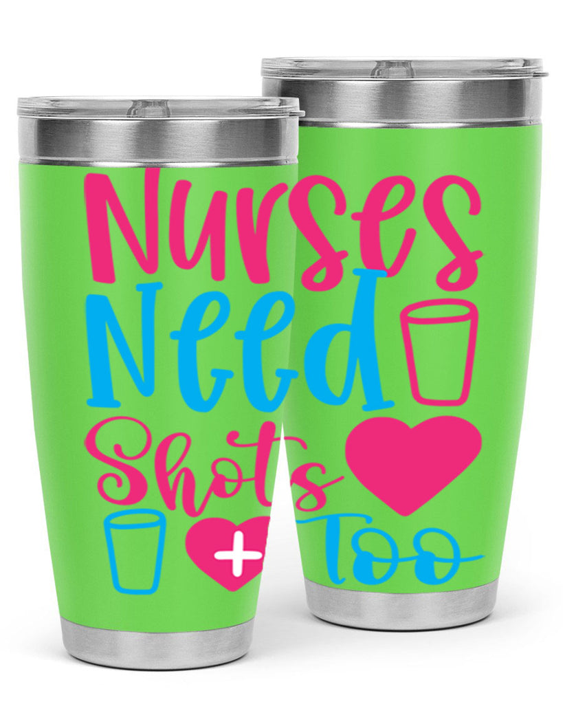 nurses need shots too Style Style 80#- nurse- tumbler