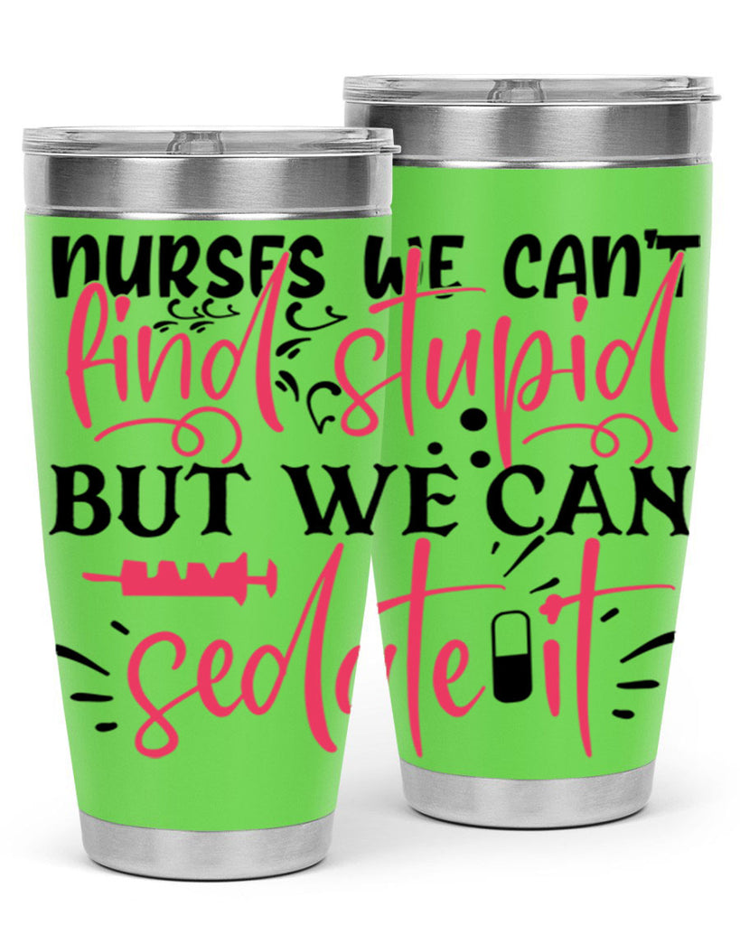 nurses we cant find stupid but we can sedate it Style Style 77#- nurse- tumbler