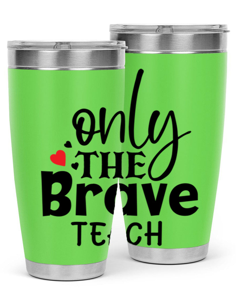 only the brave teach Style 153#- teacher- tumbler