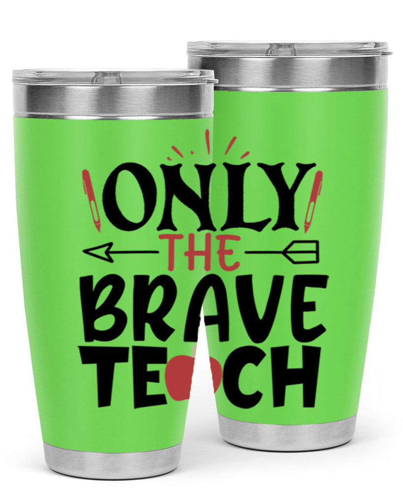 only the brave teach Style 154#- teacher- tumbler