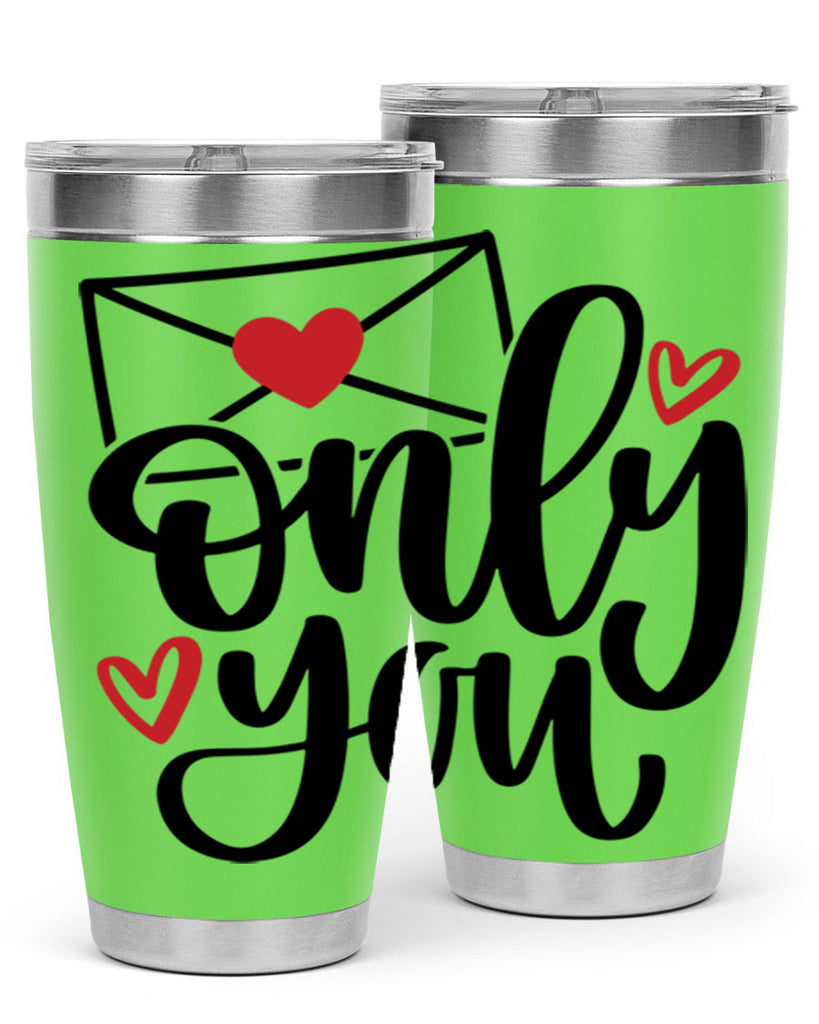 only you 15#- valentines day- Tumbler