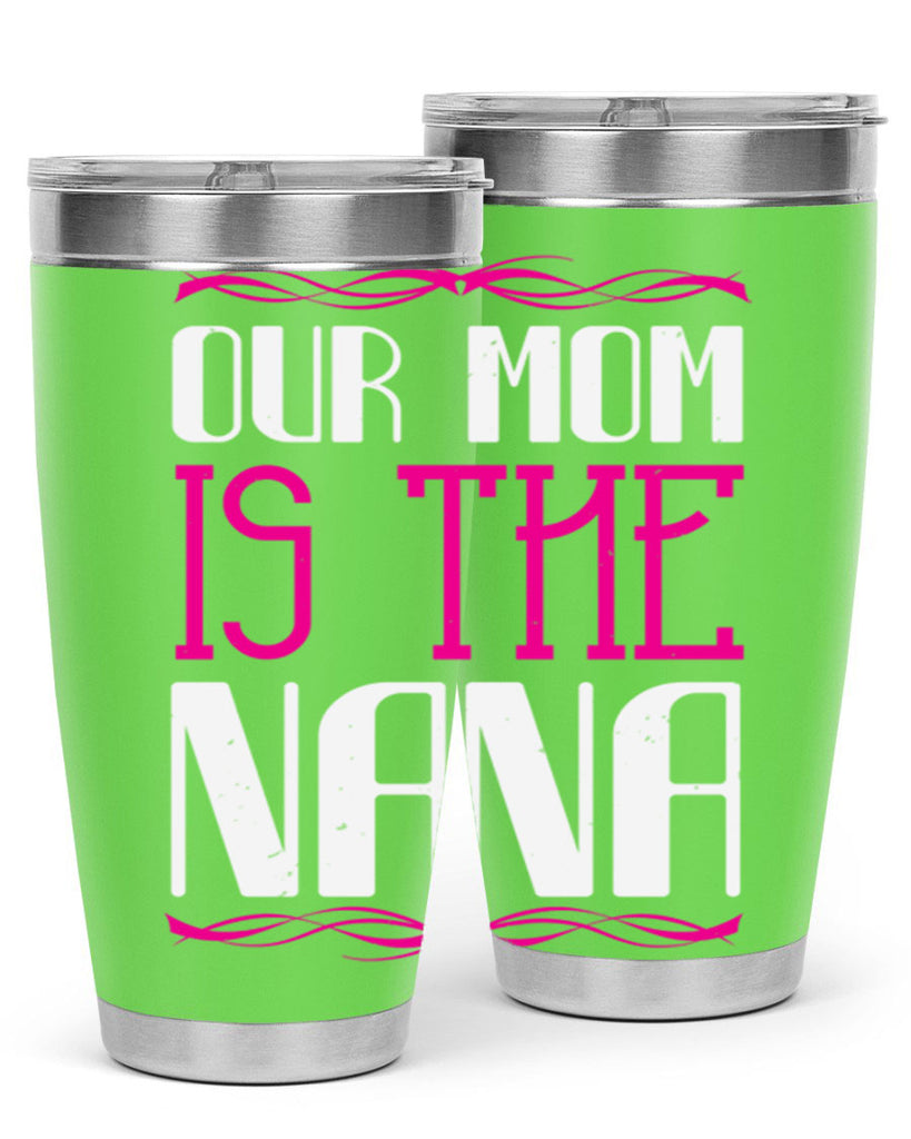 our mom is the nana 100#- grandma - nana- Tumbler