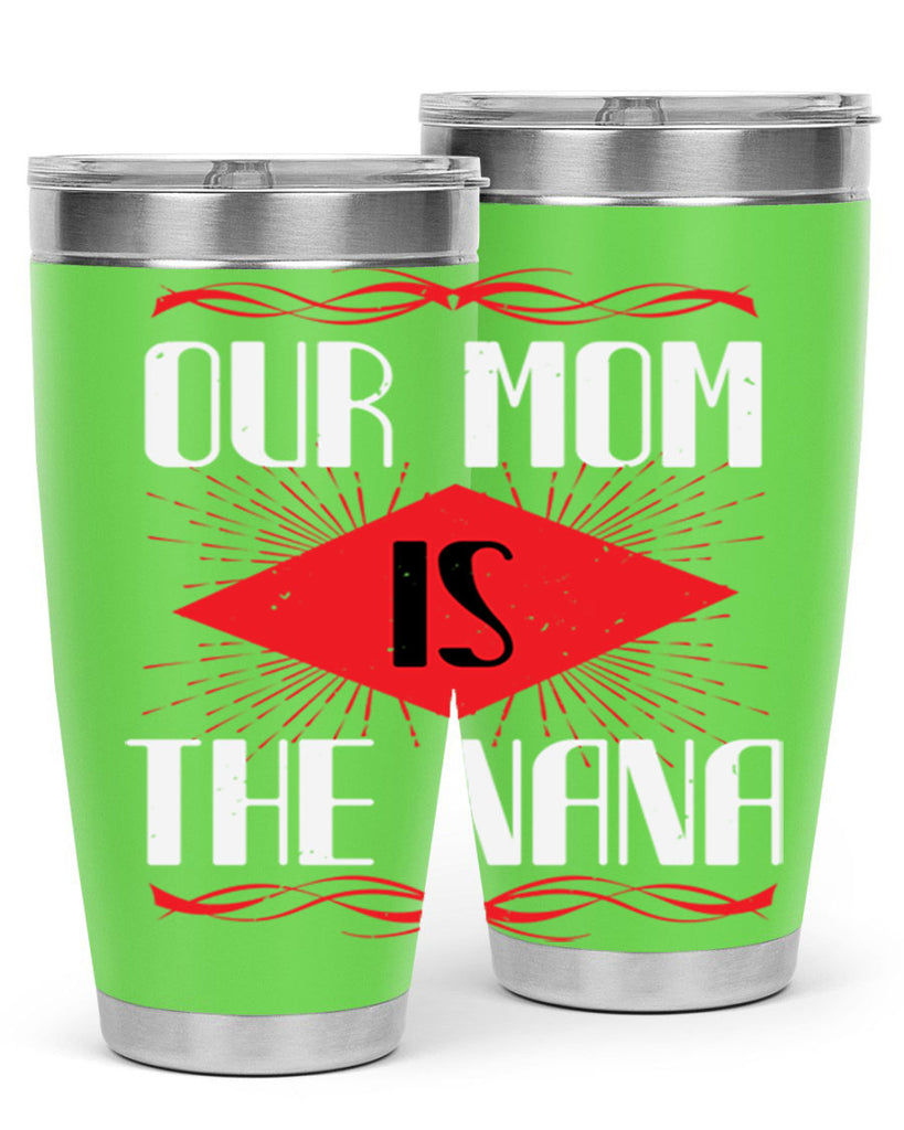 our mom is the nana 3#- grandma - nana- Tumbler