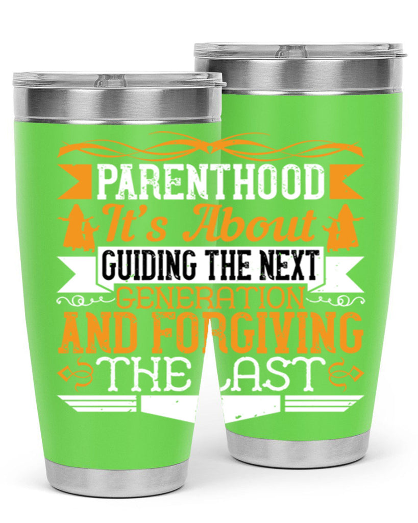 parenthood…it’s about guiding the next generation and forgiving the last 30#- Parents Day- Tumbler