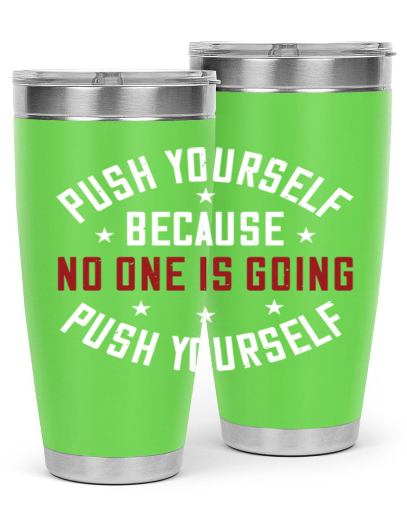 push yourself because no one is coming push yourself 76#- gym- Tumbler
