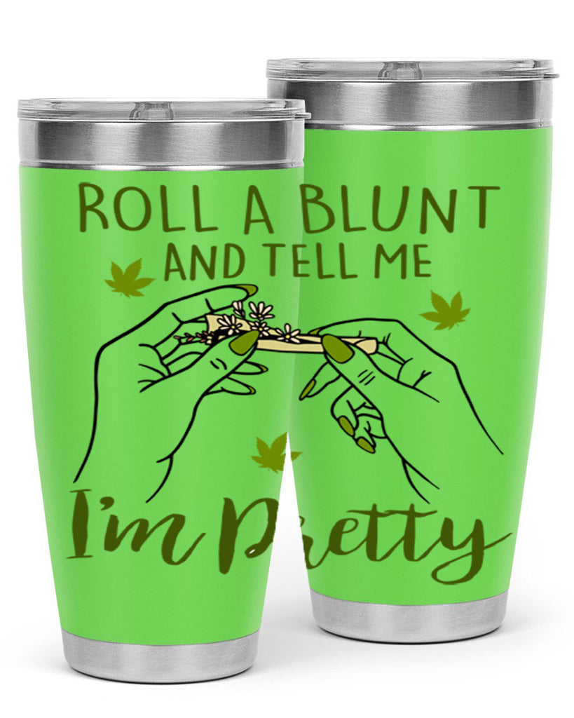 roll a blunt and tell me im pretty 223#- marijuana- Tumbler