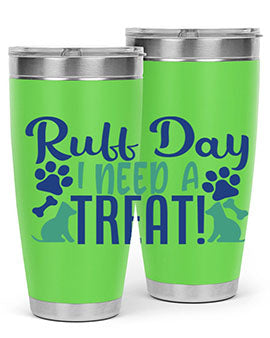 ruff day i need a treat Style 65#- dog- Tumbler