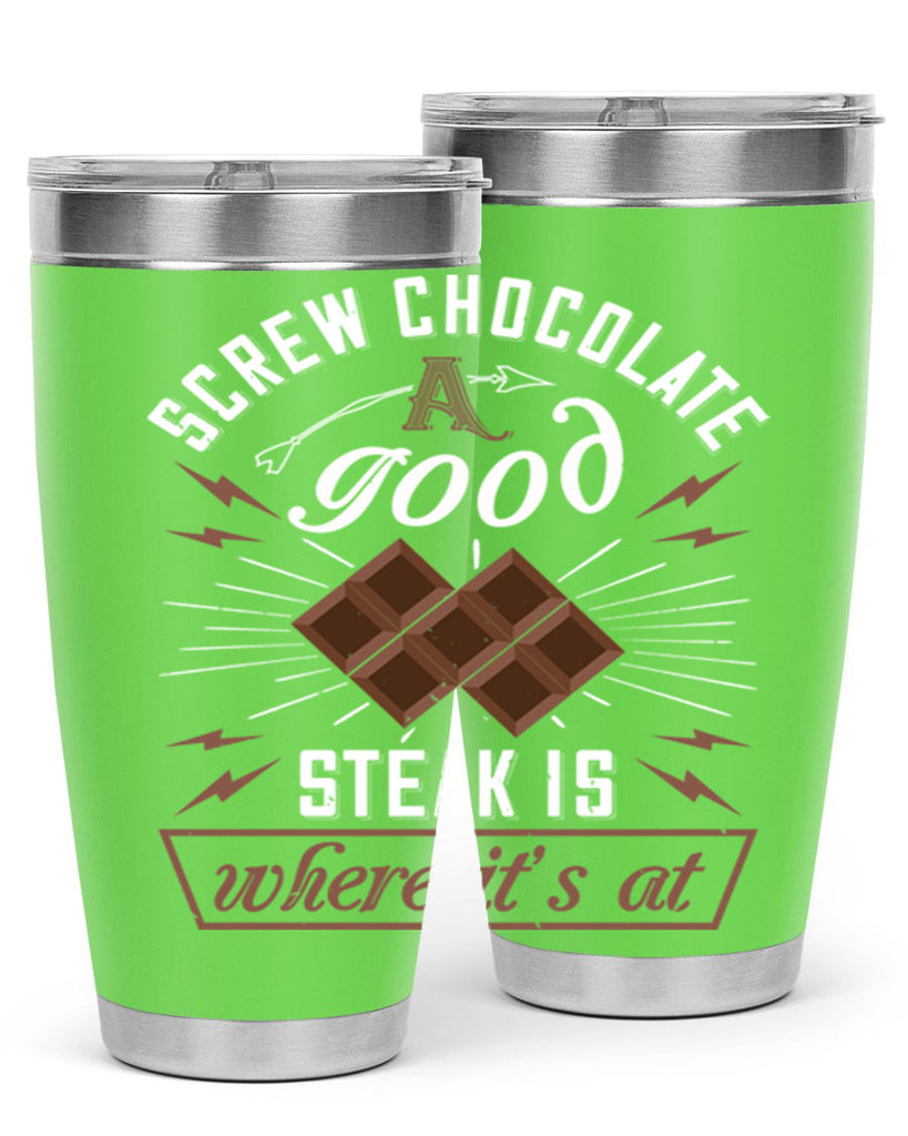 screw chocolate a good steak is where it’s at 21#- chocolate- Tumbler