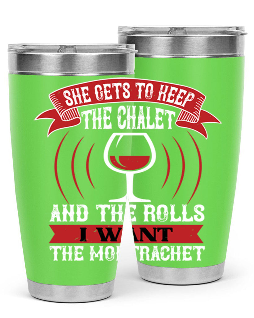 she gets to keep the chalet 12#- wine- Tumbler