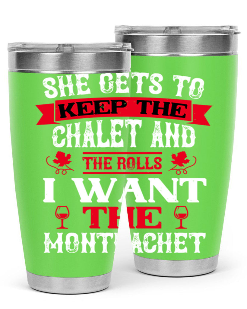 she gets to keep the chalet and the rolls 13#- wine- Tumbler