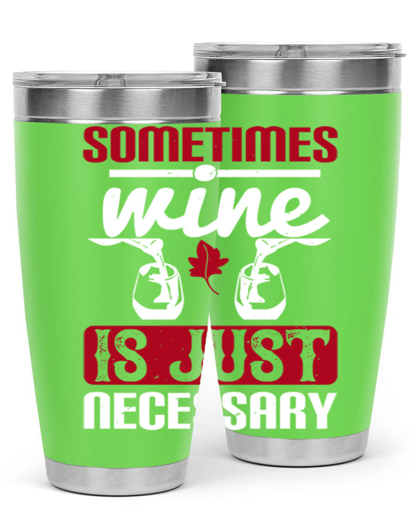 sometimes wine is just necessary 120#- wine- Tumbler